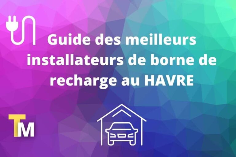 Guide bornes de recharge et installateurs au Havre