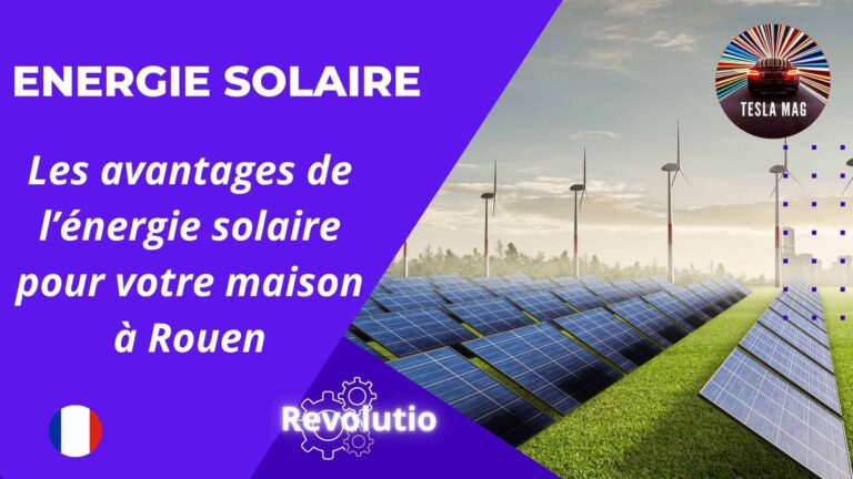 Les avantages de l’énergie solaire pour votre maison à Rouen