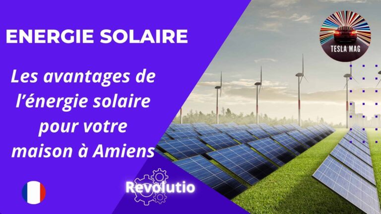 Les avantages de l’énergie solaire pour votre maison à Amiens