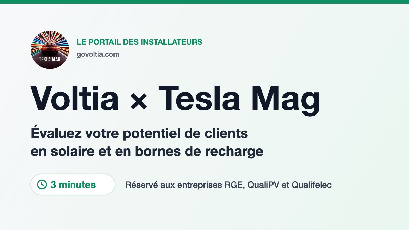 Visuel « Voltia × Tesla Mag » : évaluez votre potentiel de clients en solaire et en bornes de recharge en 3 minutes, réservé aux entreprises RGE, QualiPV et Qualifelec